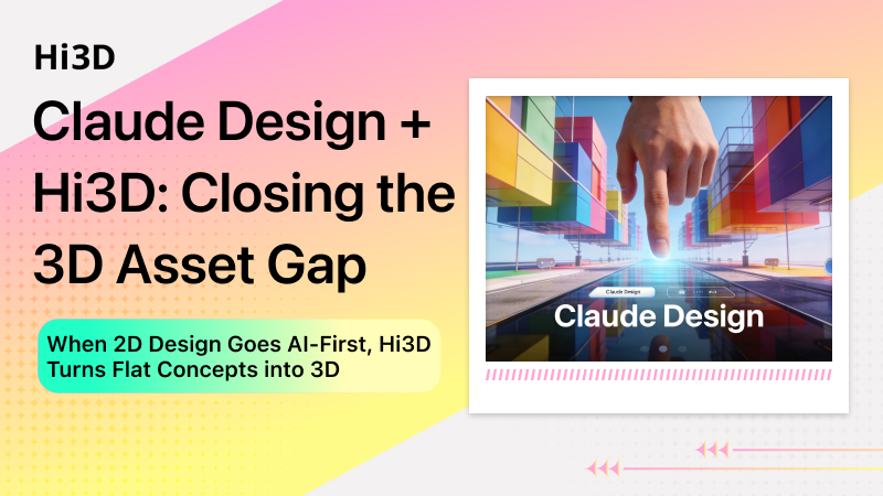 AI-driven design workflow: from Claude Design 2D concept to Hi3D 3D asset generation